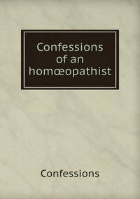 Confessions of an hom?opathist