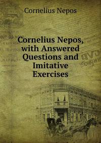 Cornelius Nepos, with Answered Questions and Imitative Exercises
