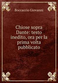 Chiose sopra Dante: testo inedito, ora per la prima volta pubblicato
