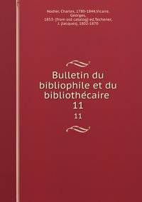 Bulletin du bibliophile et du bibliothecaire . 11