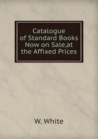Catalogue of Standard Books Now on Sale,at the Affixed Prices