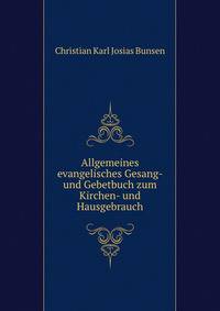 Allgemeines evangelisches Gesang- und Gebetbuch zum Kirchen- und Hausgebrauch
