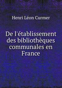 De l'?tablissement des biblioth?ques communales en France