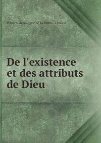 De l'existence et des attributs de Dieu .