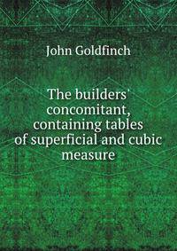 The builders' concomitant, containing tables of superficial and cubic measure