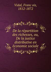 De la re?partition des richesses, ou, De la justice distributive en e?conomie sociale