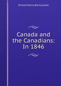 Canada and the Canadians: In 1846