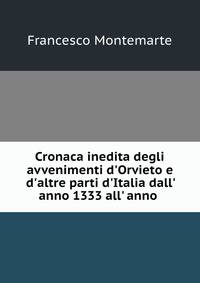 Cronaca inedita degli avvenimenti d'Orvieto e d'altre parti d'Italia dall' anno 1333 all' anno .