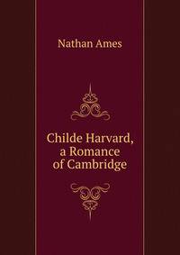Childe Harvard, a Romance of Cambridge