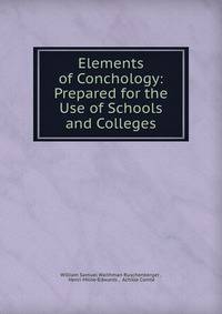 Elements of Conchology: Prepared for the Use of Schools and Colleges