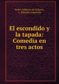 El escondido y la tapada: Comedia en tres actos