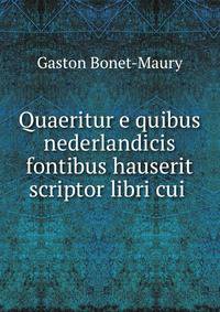 Quaeritur e quibus nederlandicis fontibus hauserit scriptor libri cui .