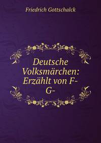 Deutsche Volksmarchen: Erzahlt von F-G-.