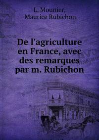 De l'agriculture en France, avec des remarques par m. Rubichon