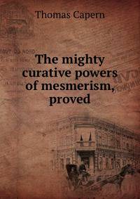 The mighty curative powers of mesmerism, proved