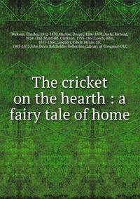 The cricket on the hearth : a fairy tale of home