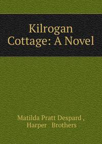 Kilrogan Cottage: A Novel