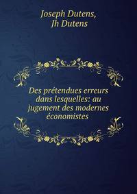 Des pretendues erreurs dans lesquelles: au jugement des modernes economistes .