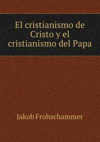 El cristianismo de Cristo y el cristianismo del Papa