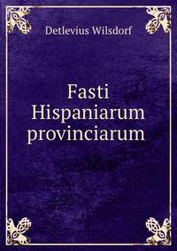 Fasti Hispaniarum provinciarum .