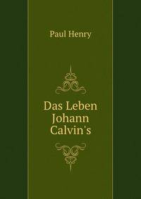 Das Leben Johann Calvin's