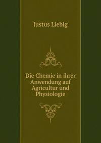 Die Chemie in ihrer Anwendung auf Agricultur und Physiologie