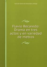 Flavio Recaredo: Drama en tres actos y en variedad de metros