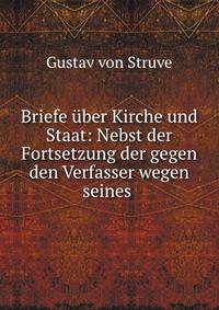 Briefe uber Kirche und Staat: Nebst der Fortsetzung der gegen den Verfasser wegen seines .