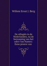 De refugies in de Nederlanden, na de herroeping van het edict van Nantes: Eene proeve van .