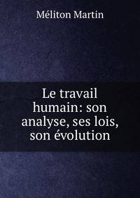 Le travail humain: son analyse, ses lois, son evolution