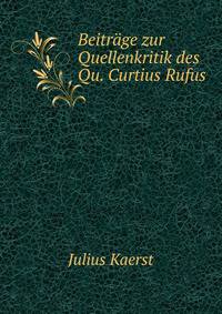 Beitrage zur Quellenkritik des Qu. Curtius Rufus.