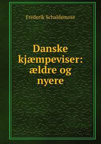 Danske kj?mpeviser: ?ldre og nyere