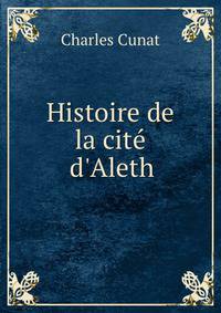 Histoire de la cit? d'Aleth