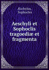 Aeschyli et Sophoclis tragoedi? et fragmenta