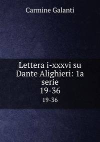 Lettera i-xxxvi su Dante Alighieri: 1a serie. 19-36