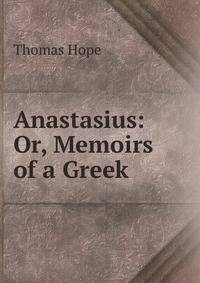 Anastasius: Or, Memoirs of a Greek