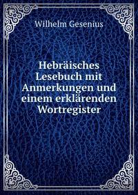 Hebraisches Lesebuch mit Anmerkungen und einem erklarenden Wortregister