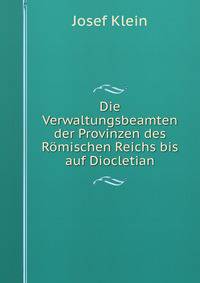 Die Verwaltungsbeamten der Provinzen des Romischen Reichs bis auf Diocletian