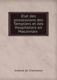 Etat des possessions des Templiers et des Hospitaliers en Maconnais .