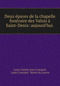 Deux ?paves de la chapelle fun?raire des Valois ? Saint-Denis: aujourd'hui .