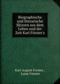 Biographische und literarische Skizzen aus dem Leben und der Zeit Karl F?rster's
