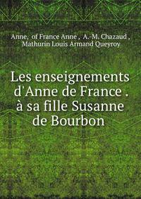 Les enseignements d'Anne de France . ? sa fille Susanne de Bourbon .