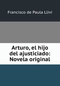 Arturo, el hijo del ajusticiado: Novela original