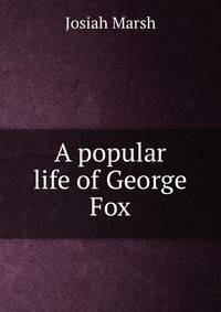 A popular life of George Fox