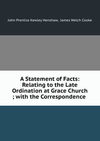 A Statement of Facts: Relating to the Late Ordination at Grace Church ; with the Correspondence .