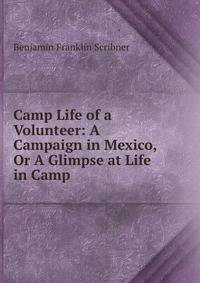 Camp Life of a Volunteer: A Campaign in Mexico, Or A Glimpse at Life in Camp