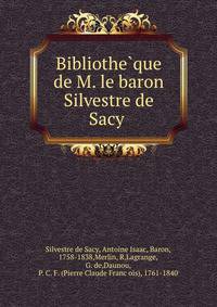 Bibliothe?que de M. le baron Silvestre de Sacy