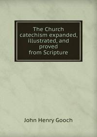 The Church catechism expanded, illustrated, and proved from Scripture