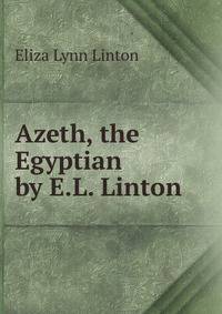 Azeth, the Egyptian by E.L. Linton.