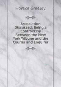 Association Discussed: Being a Controversy Between the New York Tribune and the Courier and Enquirer